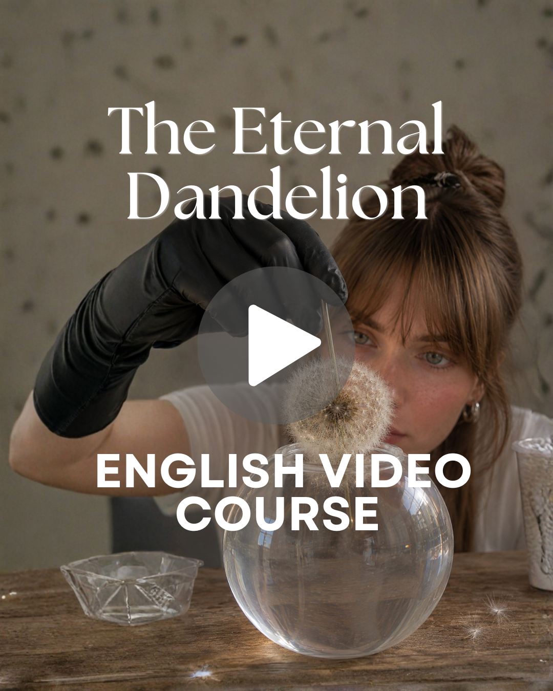 ENGLISH Complete Video Course Preserving the Dandelion - Learn how to make it ethernal